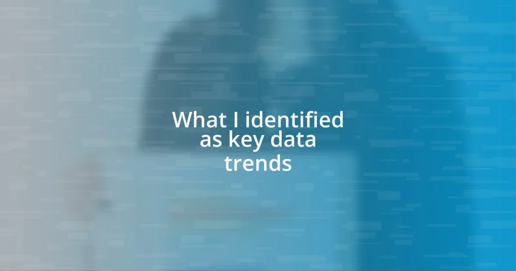 What I identified as key data trends