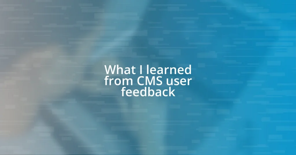 What I learned from CMS user feedback