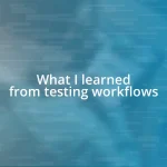 What I learned from testing workflows