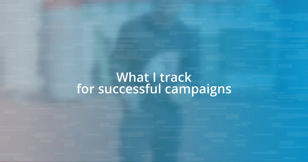 What I track for successful campaigns