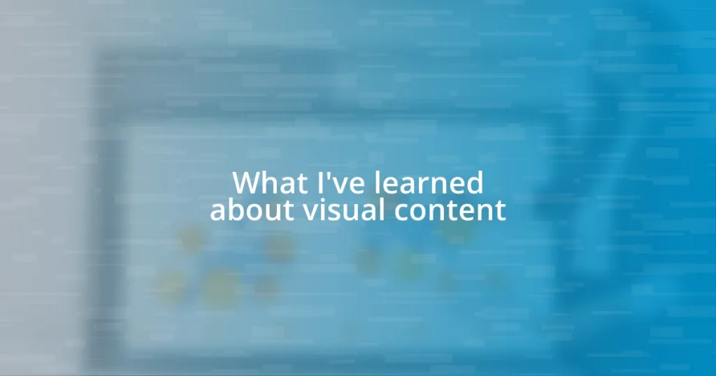 What I’ve learned about visual content