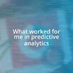 What worked for me in predictive analytics