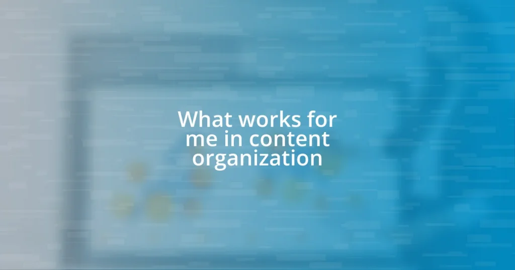 What works for me in content organization