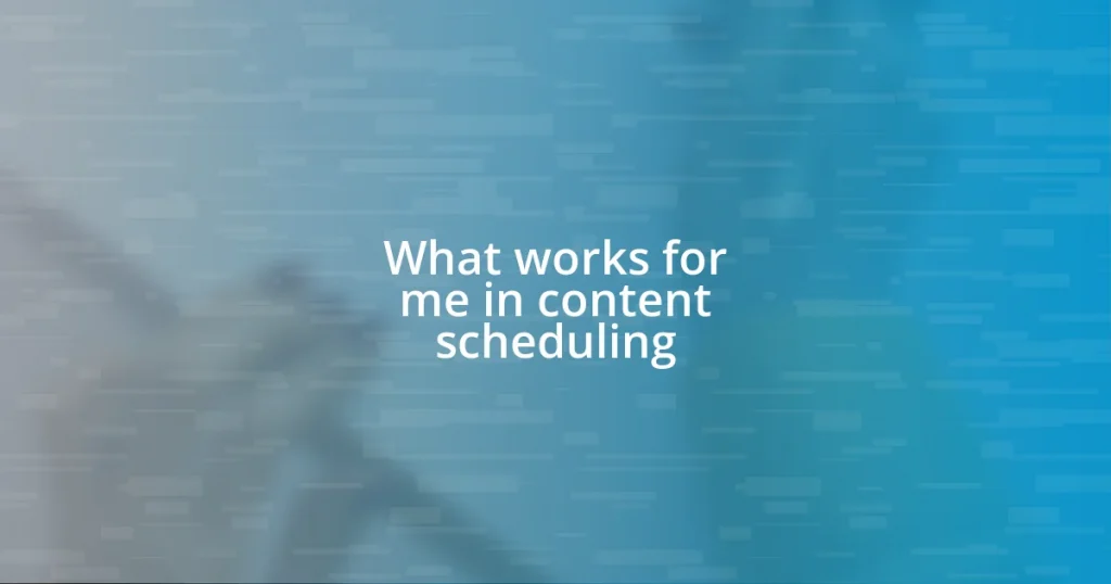 What works for me in content scheduling