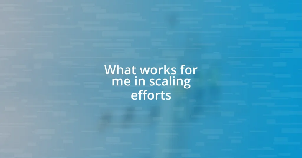 What works for me in scaling efforts