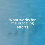 What works for me in scaling efforts