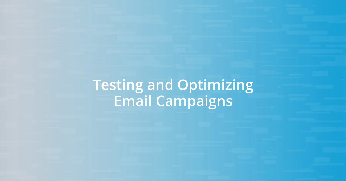 Testing and Optimizing Email Campaigns