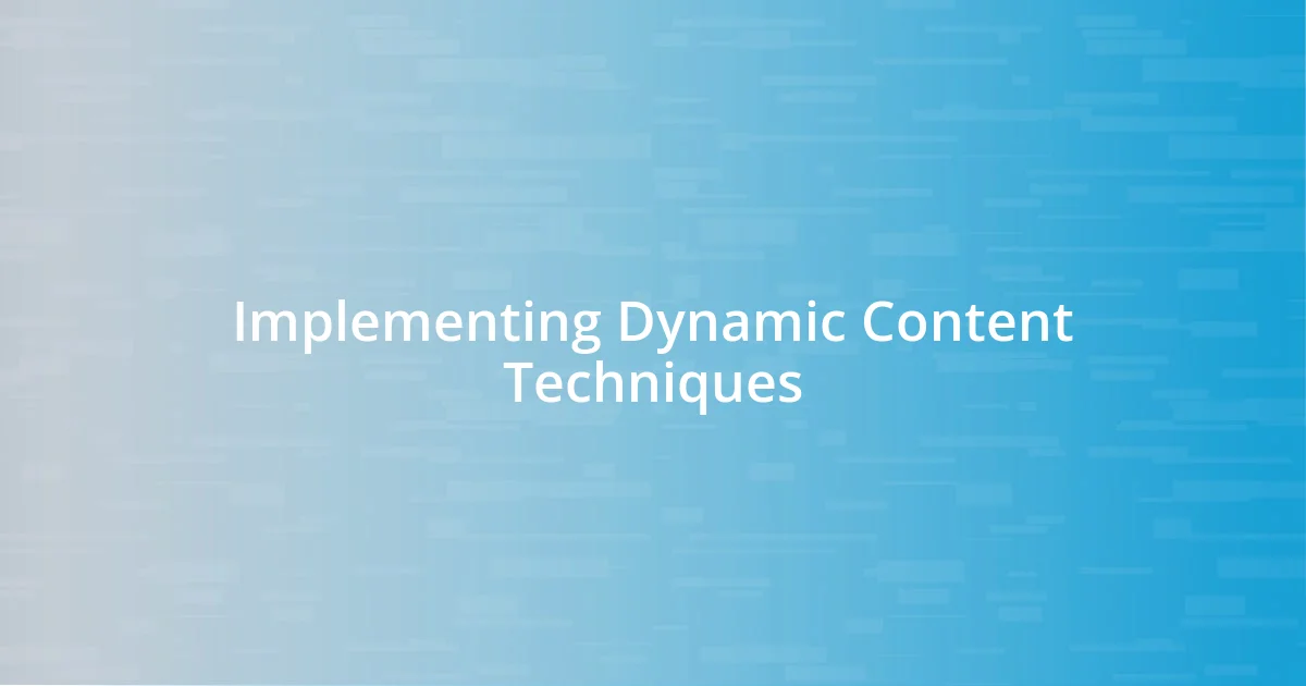 Implementing Dynamic Content Techniques