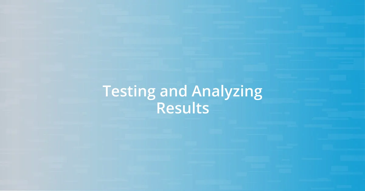 Testing and Analyzing Results