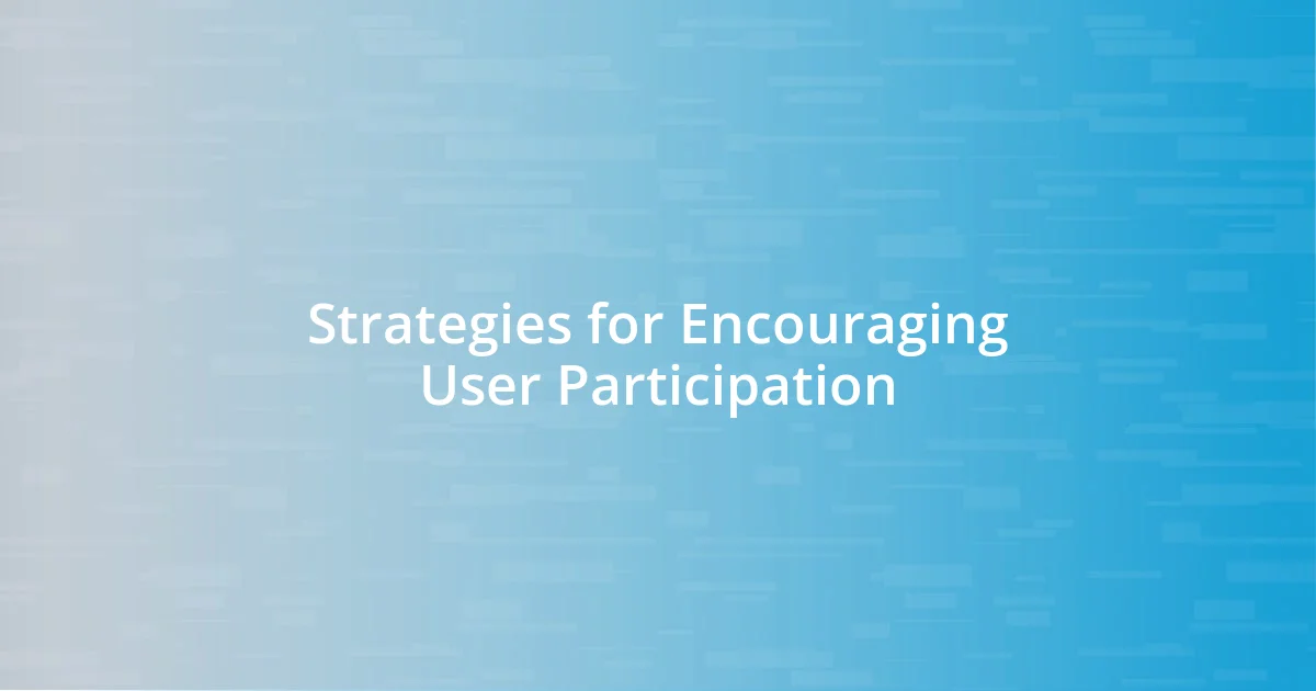 Strategies for Encouraging User Participation