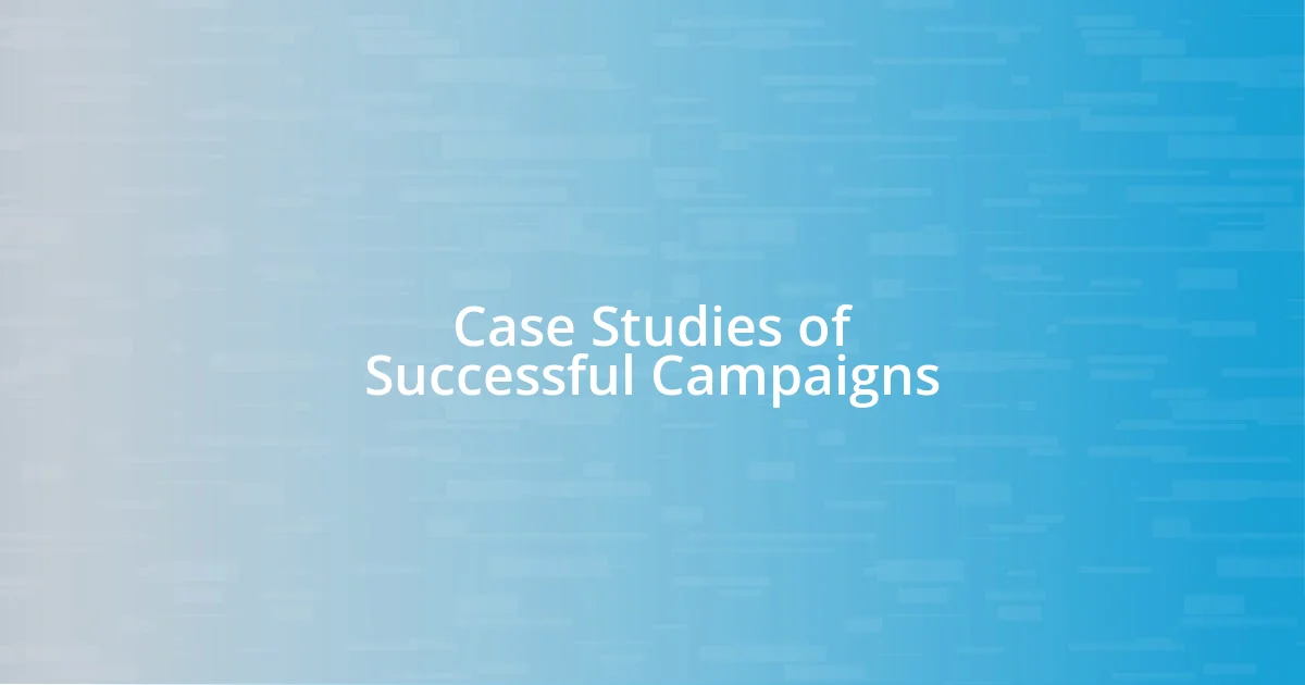 Case Studies of Successful Campaigns