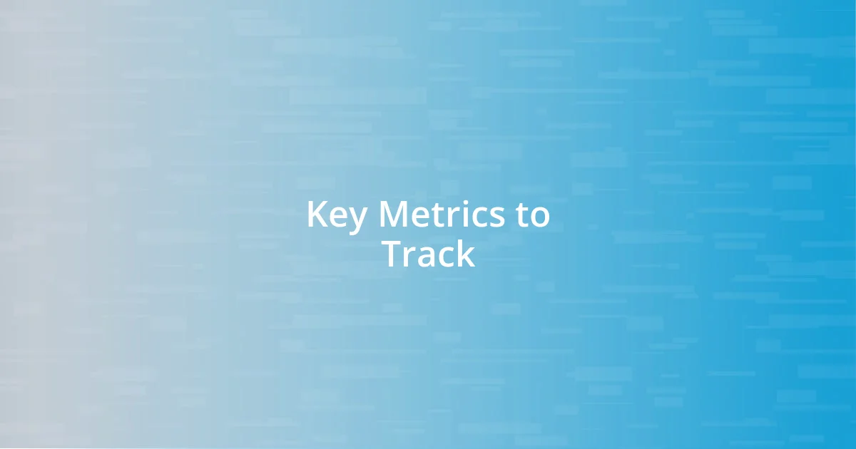 Key Metrics to Track