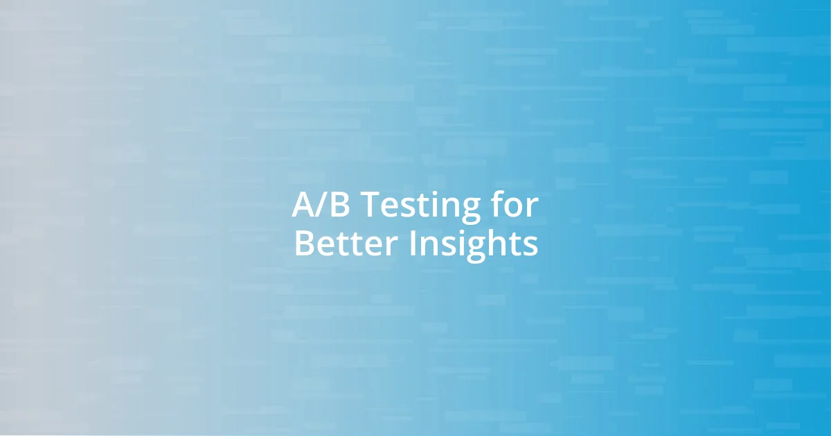 A/B Testing for Better Insights