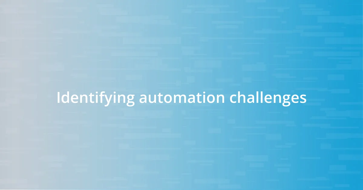 Identifying automation challenges