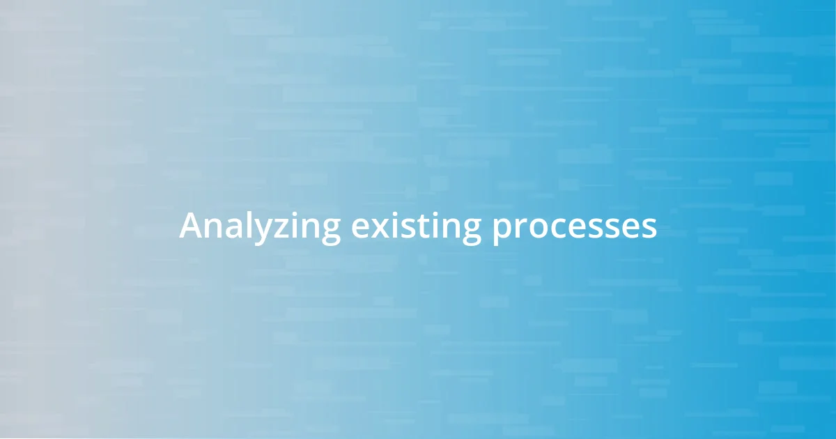 Analyzing existing processes