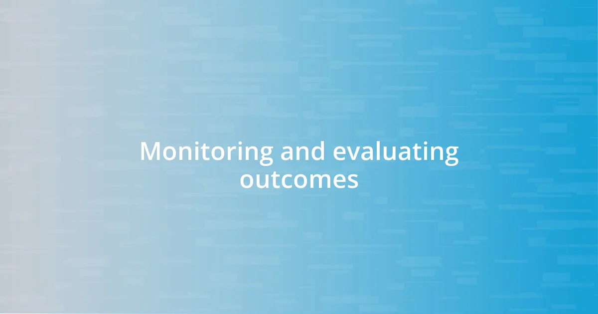 Monitoring and evaluating outcomes