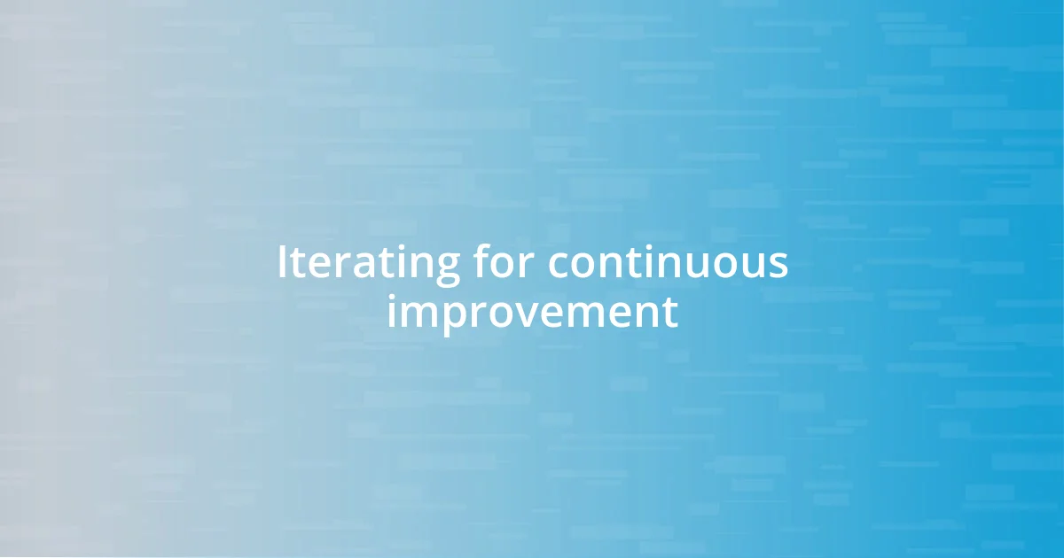 Iterating for continuous improvement