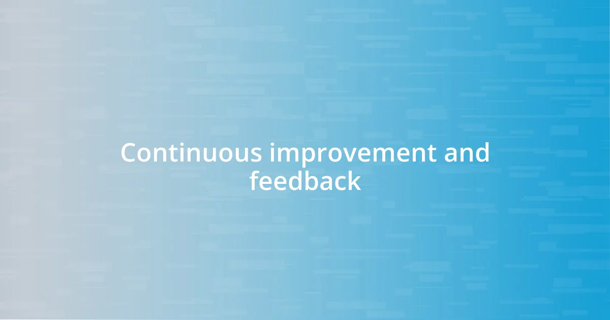 Continuous improvement and feedback