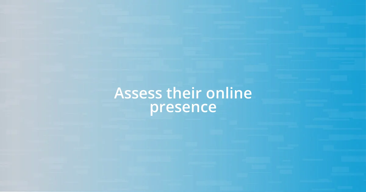 Assess their online presence