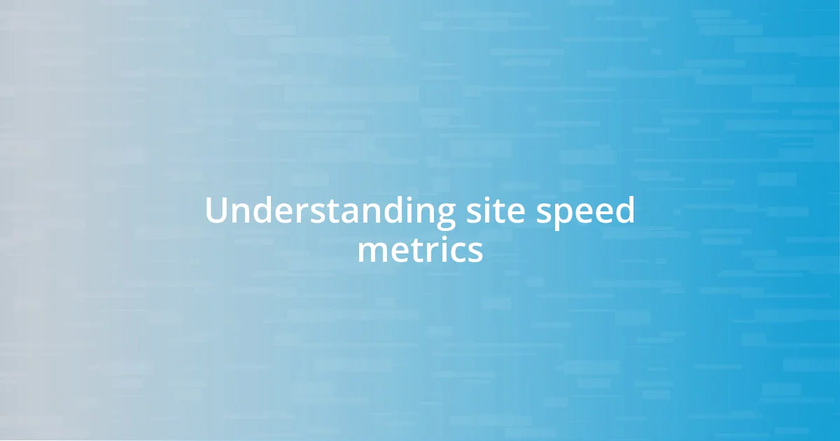 Understanding site speed metrics