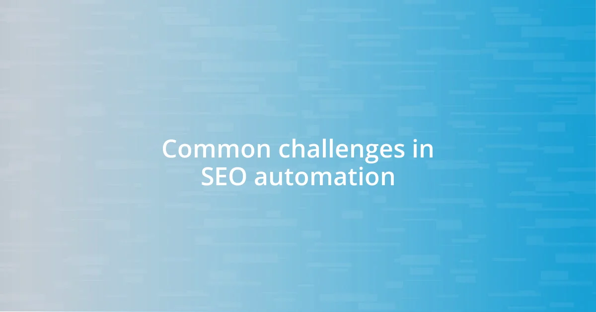 Common challenges in SEO automation