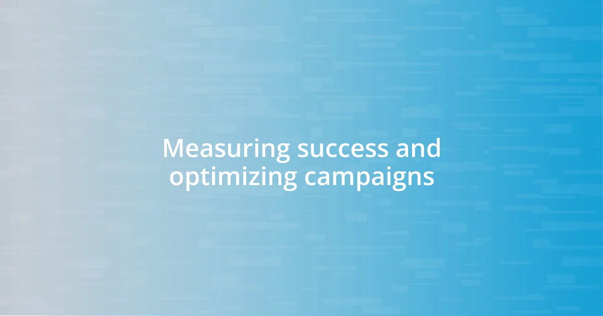 Measuring success and optimizing campaigns