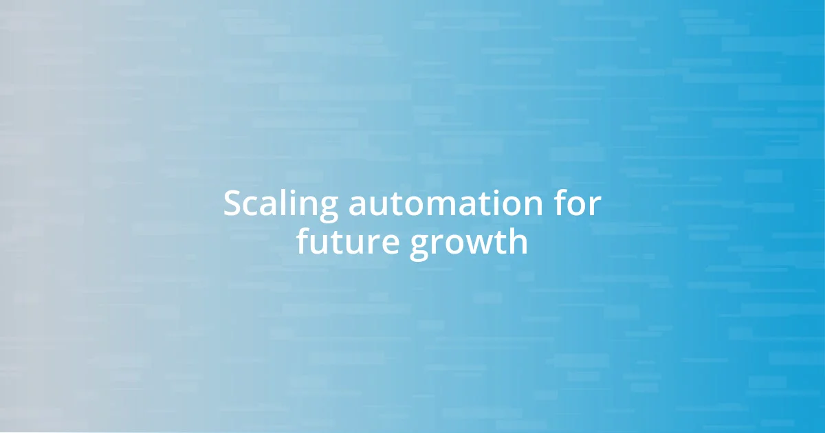 Scaling automation for future growth