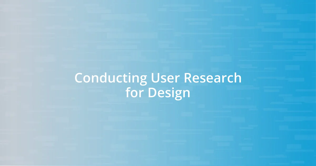 Conducting User Research for Design