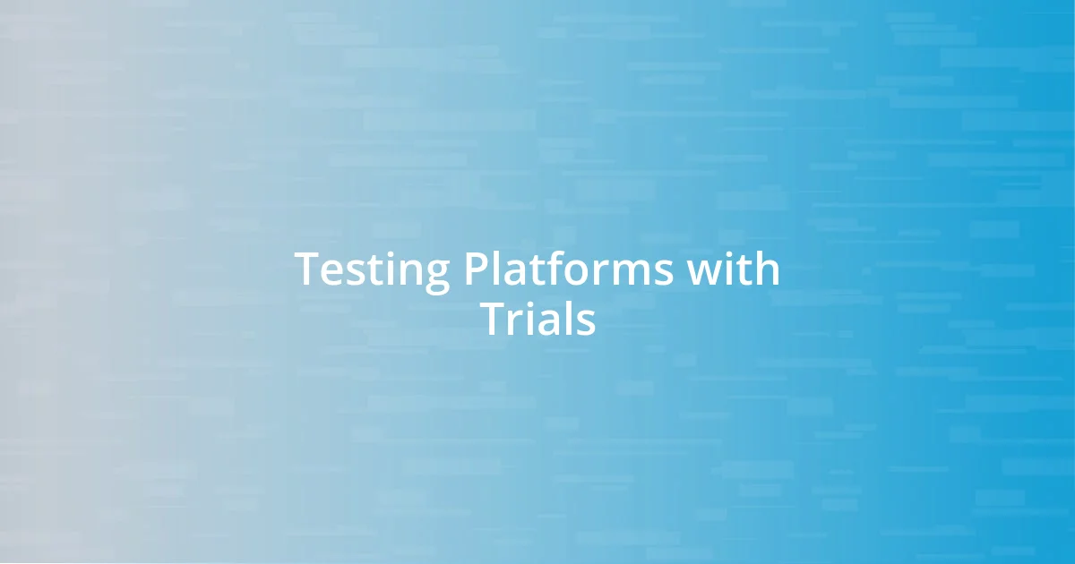 Testing Platforms with Trials