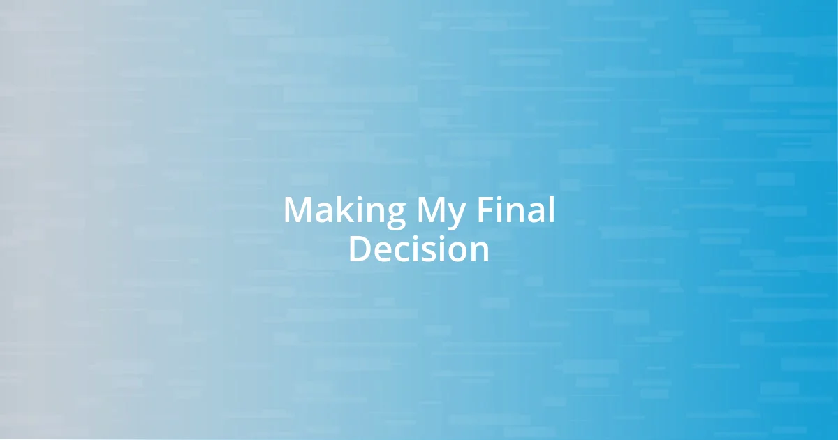 Making My Final Decision