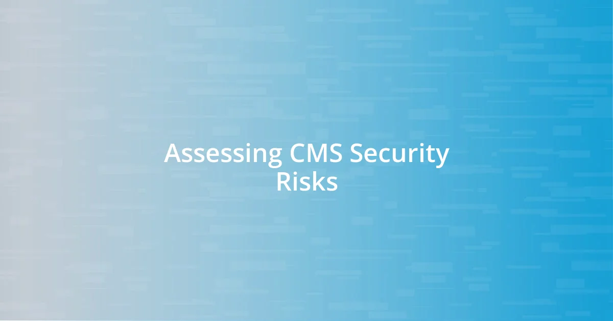 Assessing CMS Security Risks