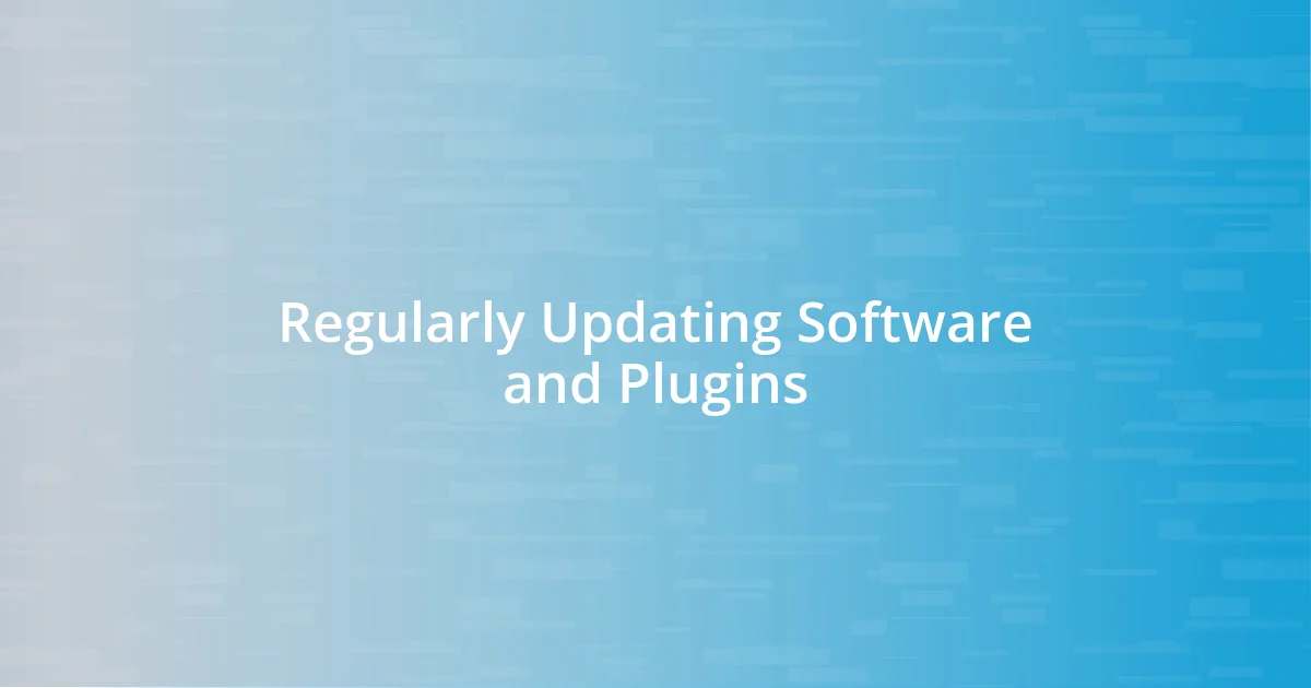 Regularly Updating Software and Plugins