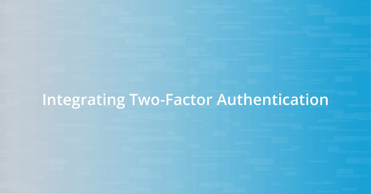 Integrating Two-Factor Authentication