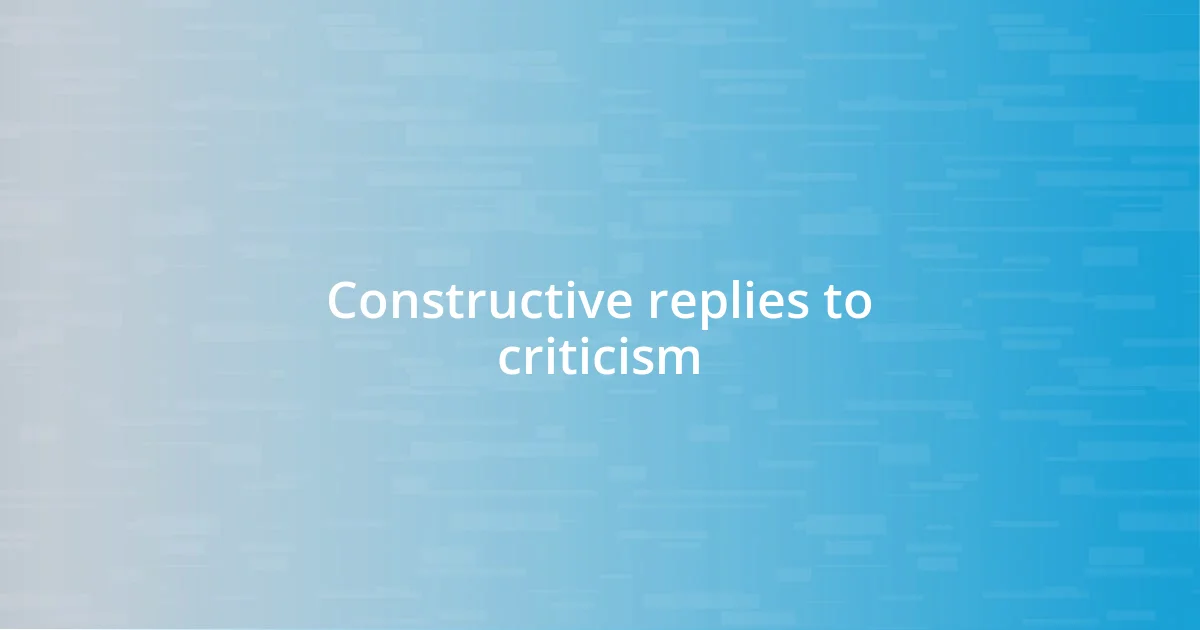 Constructive replies to criticism