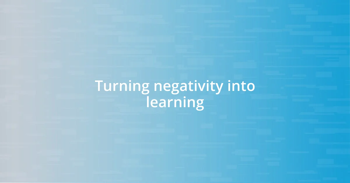 Turning negativity into learning