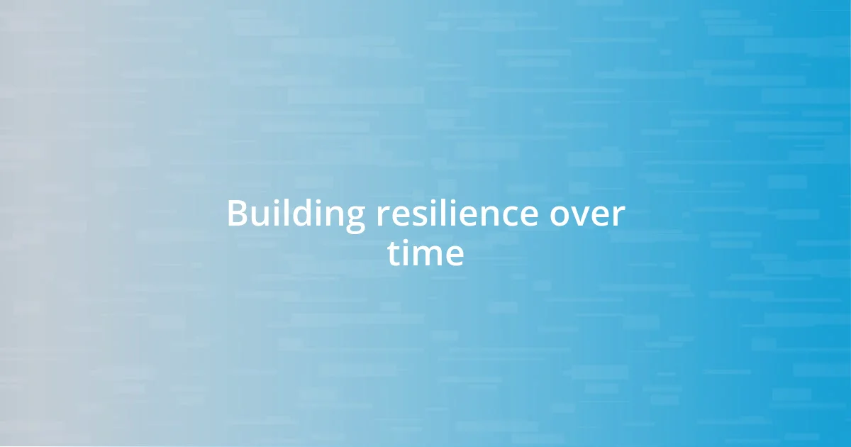 Building resilience over time