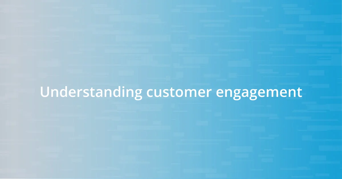 Understanding customer engagement