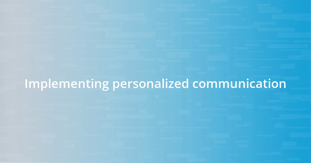 Implementing personalized communication