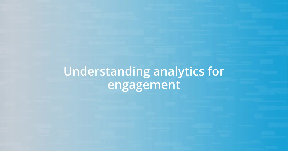 Understanding analytics for engagement