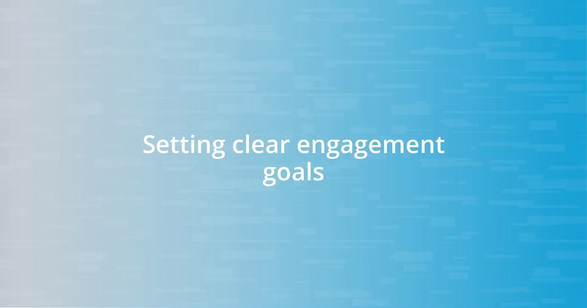 Setting clear engagement goals