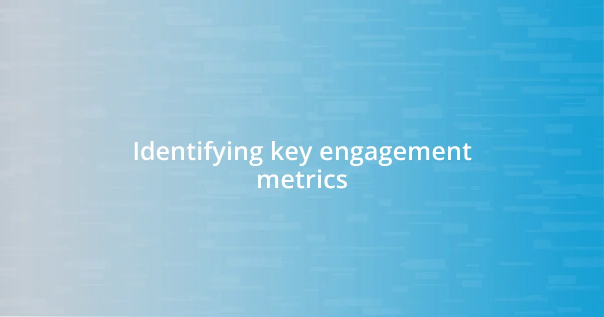 Identifying key engagement metrics