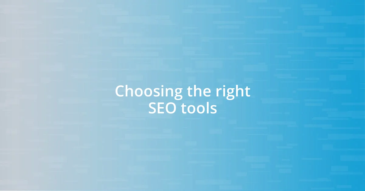 Choosing the right SEO tools