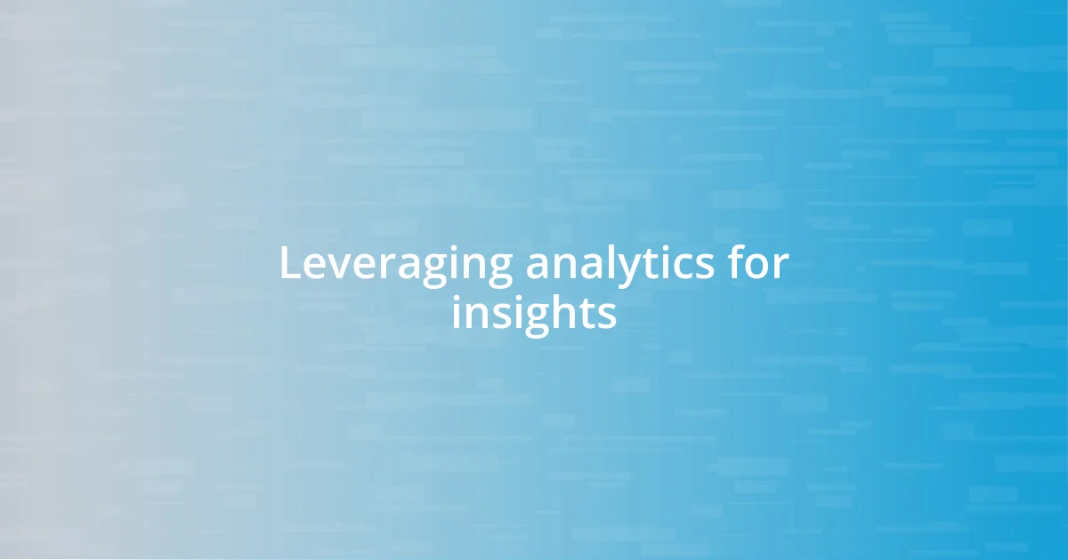 Leveraging analytics for insights