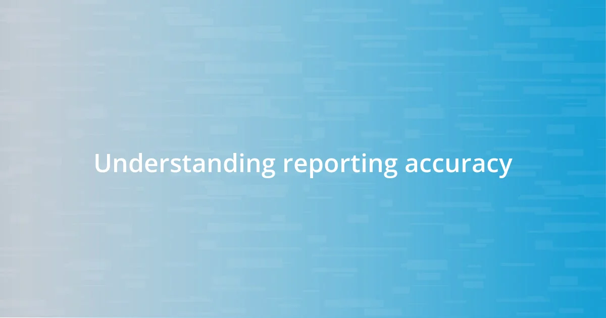 Understanding reporting accuracy