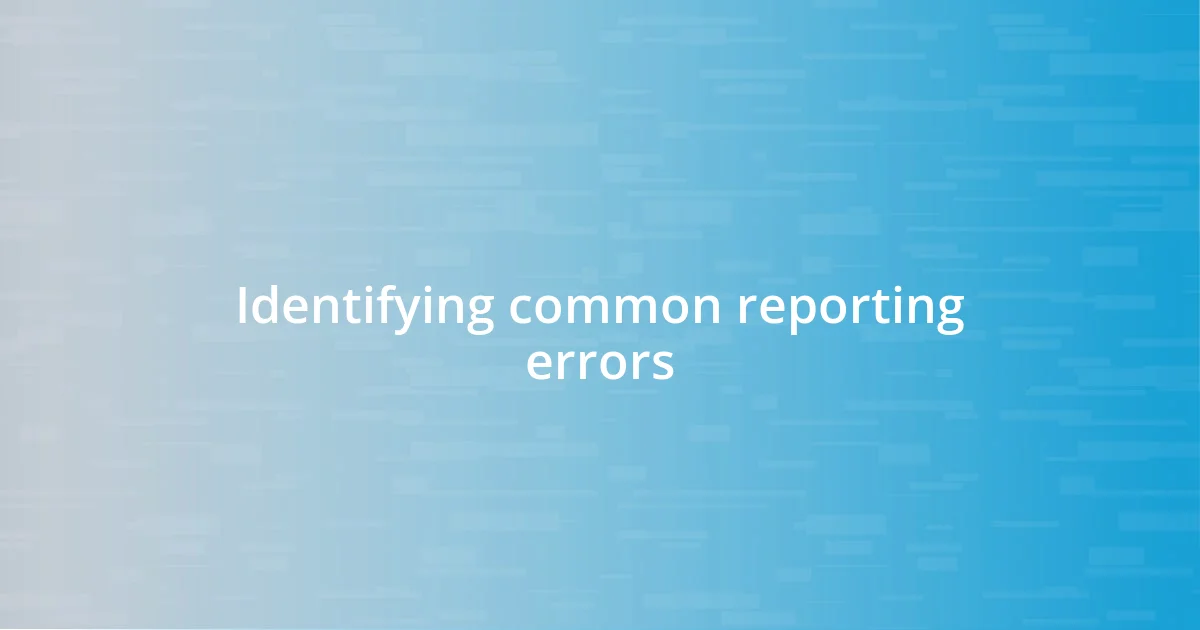 Identifying common reporting errors