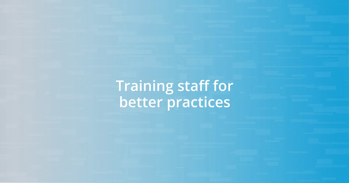 Training staff for better practices