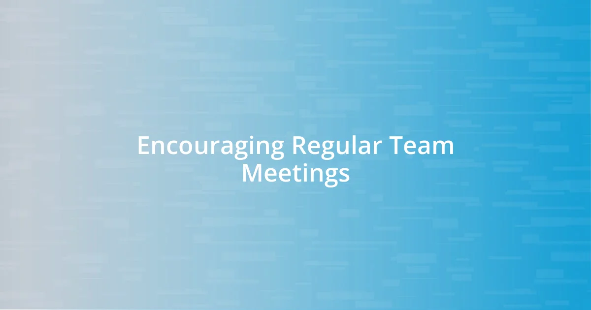 Encouraging Regular Team Meetings