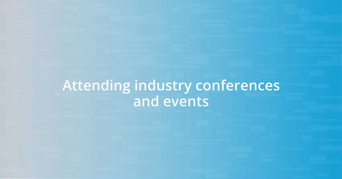 Attending industry conferences and events