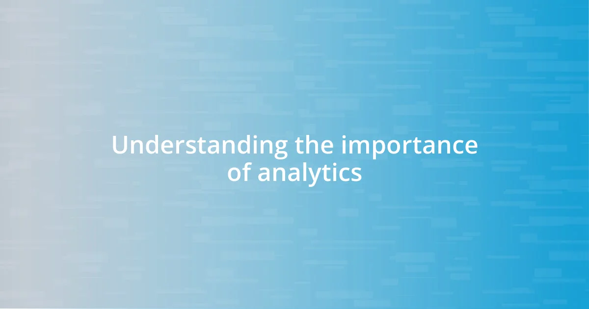 Understanding the importance of analytics