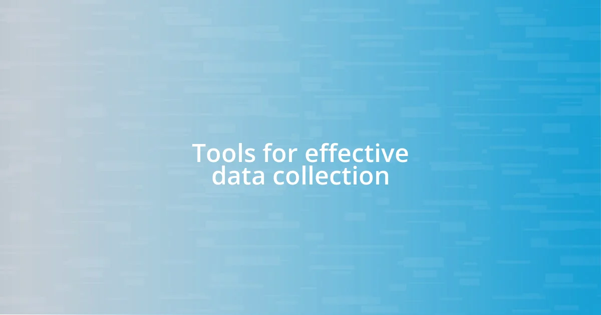 Tools for effective data collection